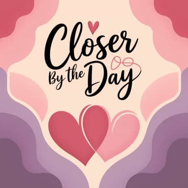 Closer by the Day